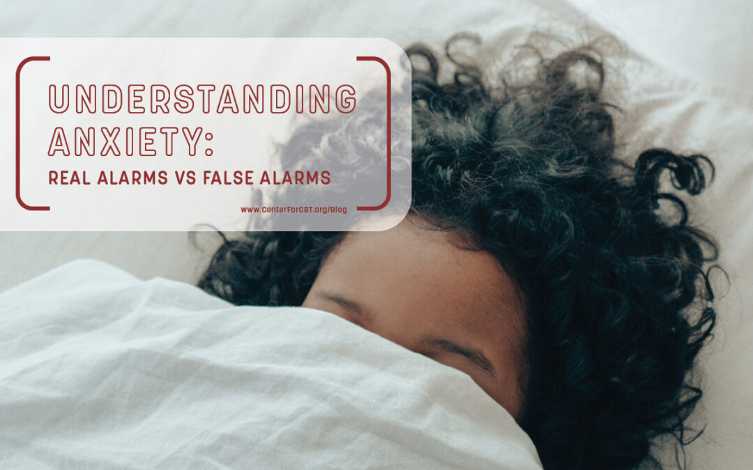 Understanding Your Child’s Anxiety: Real Alarms vs False Alarms