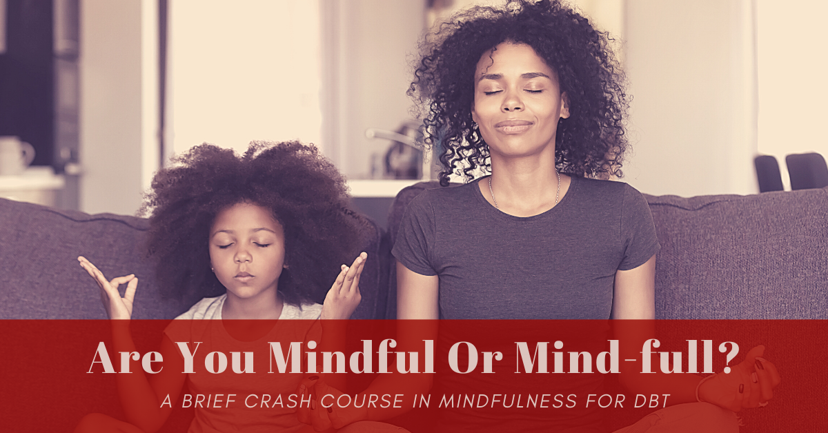 MIndful or Mind-full?