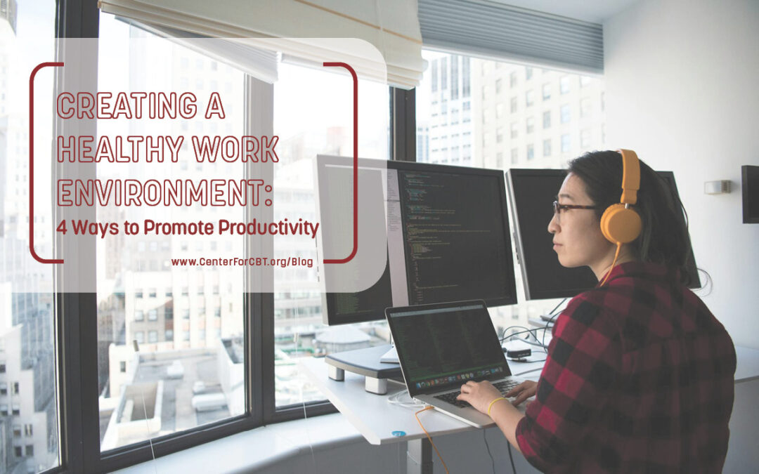 Creating a Healthy Work Environment: 4 Ways to Promote Productivity