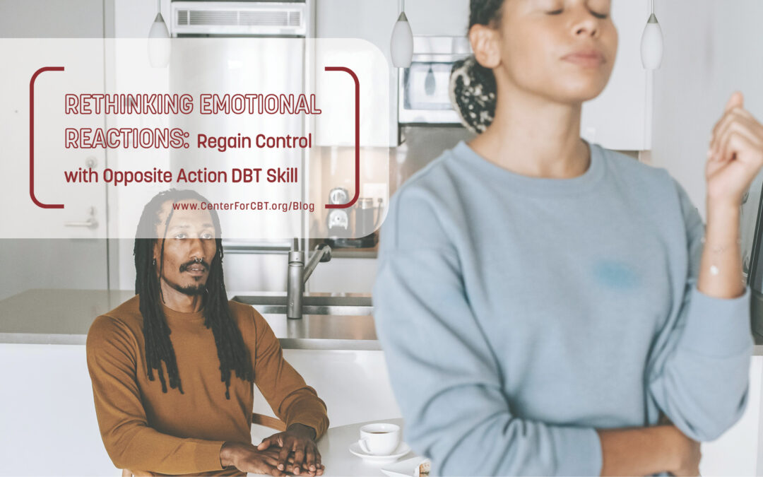 Rethinking Emotional Reactions: Regain Control with Opposite Action DBT Skill