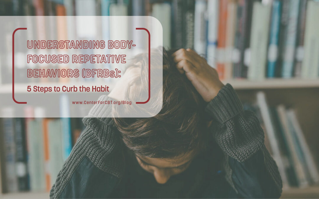 Body-Focused Repetitive Behaviors (BFRBs): 5 Steps to Curb the Habit