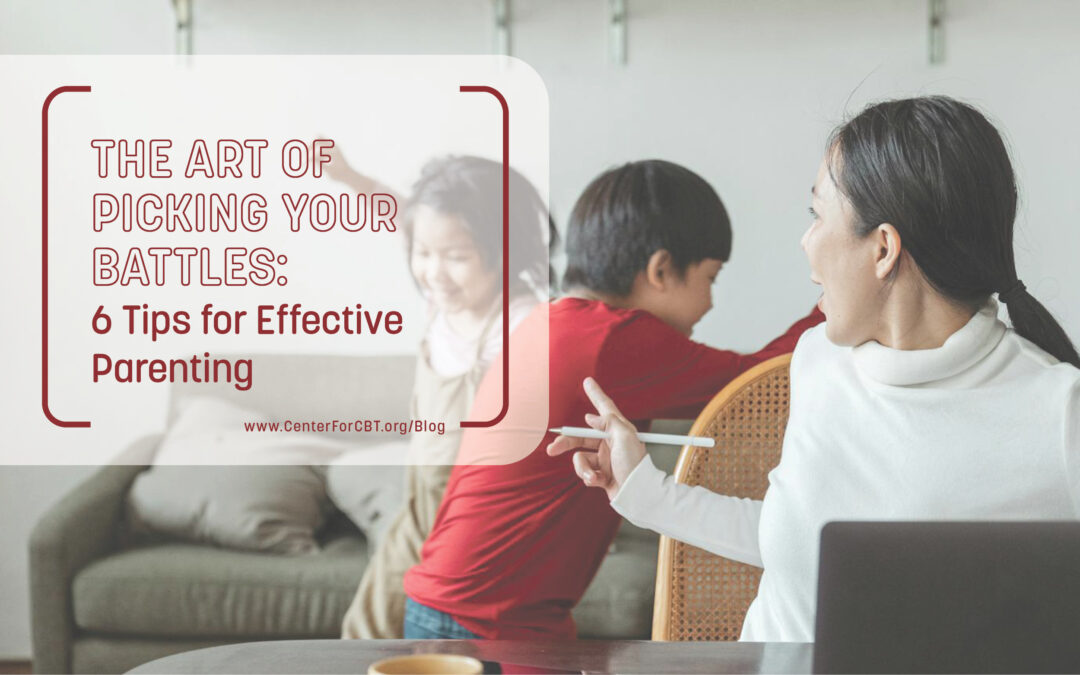 The Art of Picking Your Battles: 6 Tips for Effective Parenting
